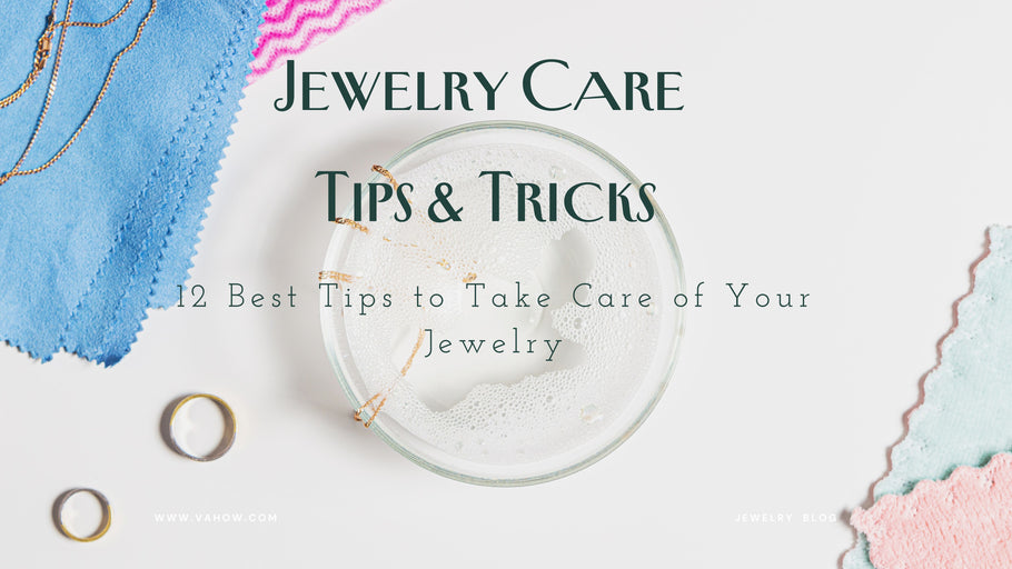 12 Tips to Take Care of Your Jewelry